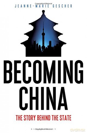 Becoming China: The Story Behind the State - Jeanne-Marie Gescher [KSIĄŻKA]