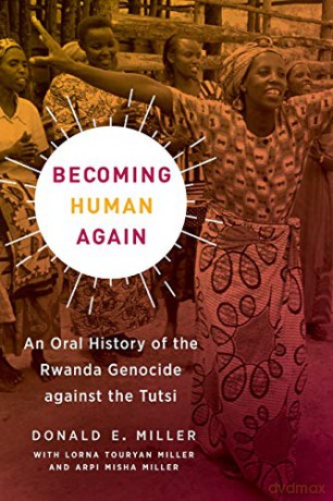 Becoming Human Again: An Oral History of the Rwanda Genocide against the Tutsi - Donald E. Miller [KSIĄŻKA]