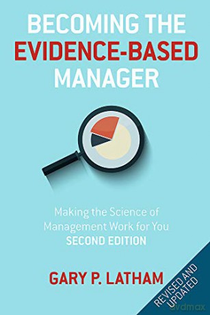 Becoming the Evidence-Based Manager: How to Put the Science of Management to Work for You - Gary P. Latham [KSIĄŻKA]