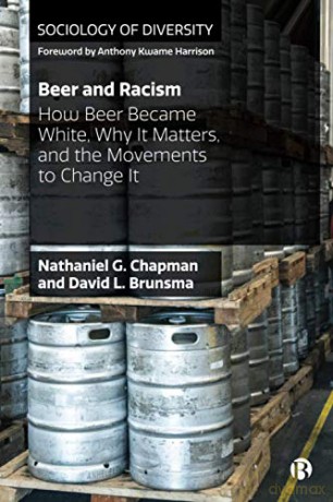 Beer and Racism: How Beer Became White, Why It Matters, and the Movements to Change It (Sociology of Diversity) - Nathaniel Chapman [KSIĄŻKA]