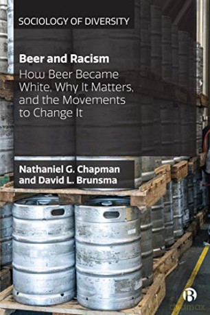 Beer and Racism: How Beer Became White, Why It Matters, and the Movements to Change It (Sociology of Diversity) - Nathaniel G Chapman [KSIĄŻKA]
