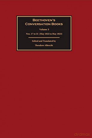 Beethoven's Conversation Books: Volume 3: Nos. 17 to 31 (May 1822 to May 1823): 0 - Theodore Albrecht [KSIĄŻKA]