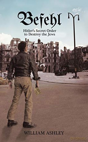 Befehl:Hitler's Secret Order to Destroy the Jews - William Ashley [KSIĄŻKA]