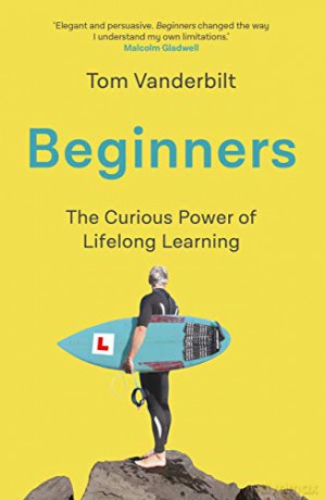 Beginners: The Curious Power of Lifelong Learning - Tom Vanderbilt [KSIĄŻKA]