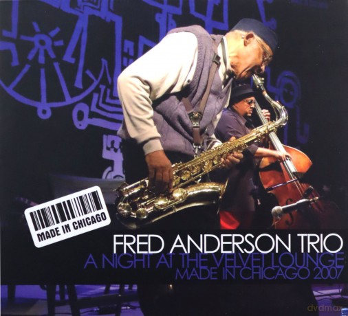 Fred Anderson Trio: A Night at the Velvet Lounge. Made In Chicago 2007 [CD]
