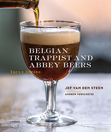 Belgian Trappist and Abbey Beers: Truly Divine - Jef Van den Steen;Photography by Andrew Verschetze [KSIĄŻKA]