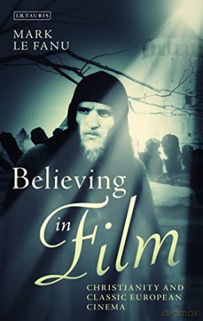 Believing in Film: Christianity and Classic European Cinema (Cinema and Society) - Mark Le Fanu [KSIĄŻKA]
