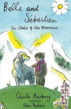 Belle and Sébastien: Illustrated by Helen Stephens (Alma Junior Classics): The Child of the Mountains - Cécile Aubry [KSIĄŻKA]