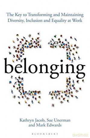 Belonging: The Key to Transforming and Maintaining Diversity, Inclusion and Equality at Work - Sue Unerman [KSIĄŻKA]