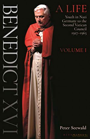 Benedict XVI: A Life: Volume One: Youth in Nazi Germany to the Second Vatican Council 1927-1965 - Peter Seewald [KSIĄŻKA]
