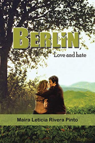 Berlin, Love and Hate - Maira Leticia Rivera Pinto [KSIĄŻKA]