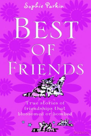 Best of Friends: True Stories of Friendships That Blossomed or Bombed - Sophie Parkin [KSIĄŻKA]