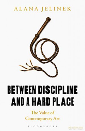 Between Discipline and a Hard Place: The Value of Contemporary Art - Anthony Gorman, Sarah Irving [KSIĄŻKA]
