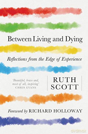 Between Living and Dying: Voices from the Edge of Experience - Ruth Scott [KSIĄŻKA]