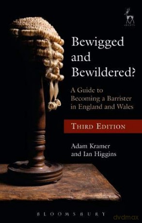 Bewigged and Bewildered: A Guide to Becoming a Barrister in England and Wales - Adam Kramer, Ian Higgins [KSIĄŻKA]