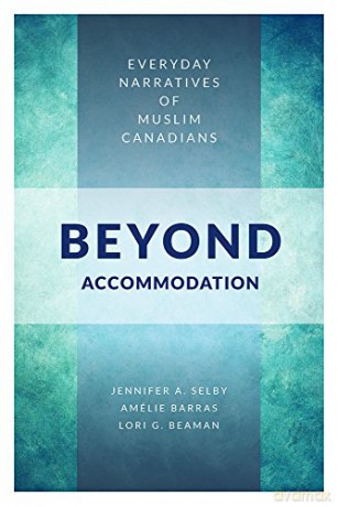Beyond Accommodation: Everyday Narratives of Muslim Canadians - Jennifer Selby [KSIĄŻKA]
