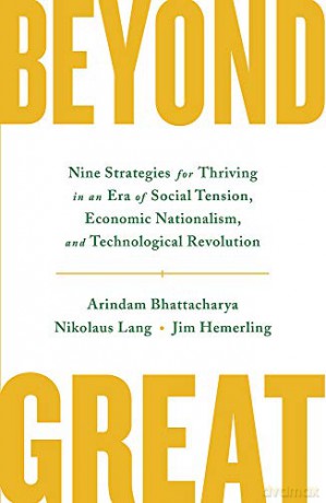 Beyond Great: Nine Strategies for Thriving in an Era of Social Tension, Economic Nationalism, and Technological Revolution - Arindam Bhattacharya [KSIĄŻKA]