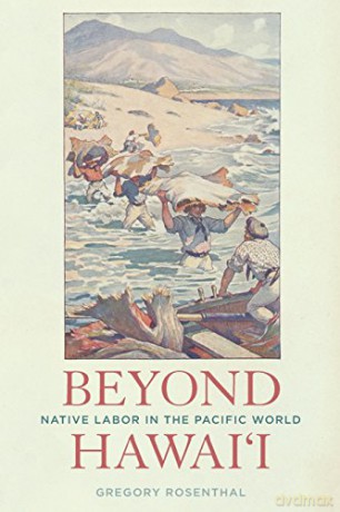 Beyond Hawai'i: Native Labor in the Pacific World - Rosenthal [KSIĄŻKA]