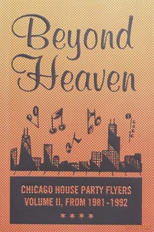 BEYOND HEAVEN: CHICAGO HOUSE PARTY FLYERS - VOLUME II, FROM 1981-1992 - Brandon Johnson [KSIĄŻKA]
