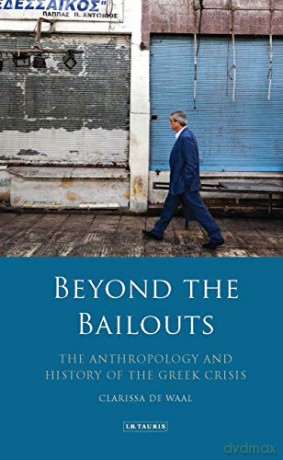 Beyond the Bailouts: The Anthropology and History of the Greek Crisis (International Library of Economics) - Clarissa de Waal [KSIĄŻKA]