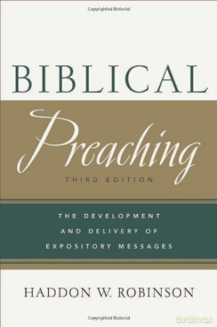 Biblical Preaching: The Development and Delivery of Expository Messages - Haddon W. Robinson [KSIĄŻKA]