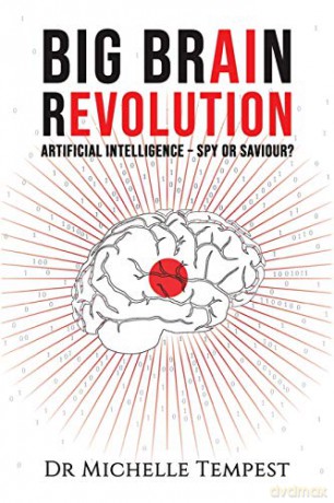 Big Brain Revolution:Artificial Intelligence Spy or Saviour - Dr Michelle Tempest [KSIĄŻKA]