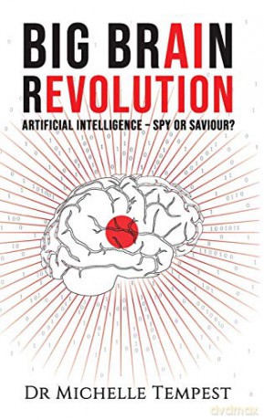 Big Brain Revolution:Artificial Intelligence Spy or Saviour - Dr Michelle Tempest [KSIĄŻKA]