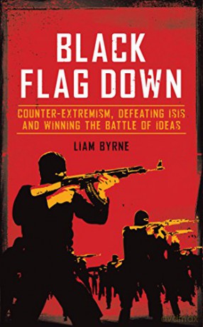 Black Flag Down: Counter-extremism, defeating ISIS and winning the battle of ideas - Liam Byrne [KSIĄŻKA]
