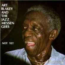 Art Blakey and the Jazz Messengers: Not Yet [CD]