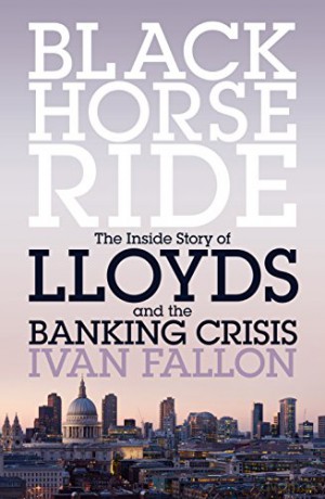 Black Horse Ride: The Inside Story of Lloyds and the Banking Crisis - Ivan Fallon [KSIĄŻKA]