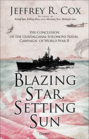 Blazing Star, Setting Sun: The Guadalcanal-Solomons Campaign November 1942-March 1943 - Jeffrey Cox [KSIĄŻKA]