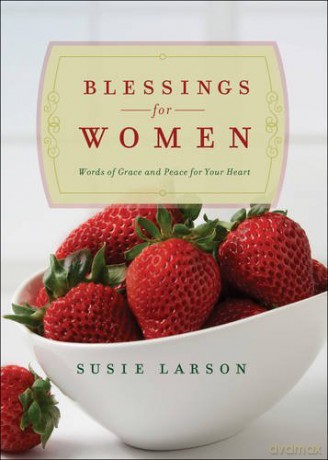 Blessings for Women: Words of Grace and Peace for Your Heart - Susie Larson [KSIĄŻKA]