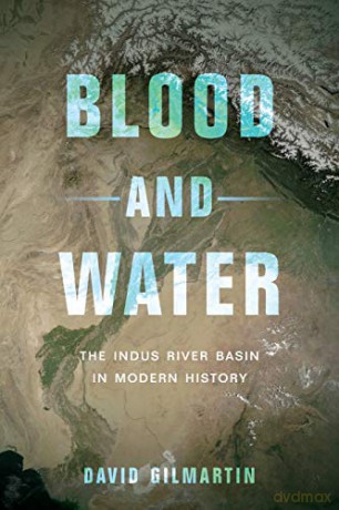 Blood and Water: The Indus River Basin in Modern History - David Gilmartin [KSIĄŻKA]