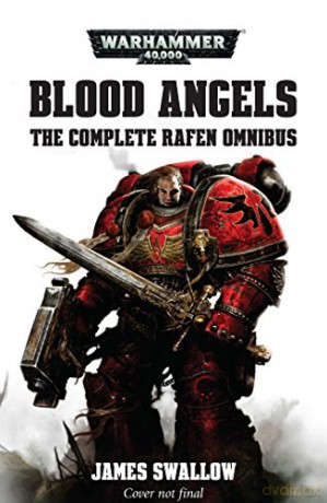 Blood Angels - The Complete Rafen Omnibus (Warhammer 40,000) - James Swallow [KSIĄŻKA]