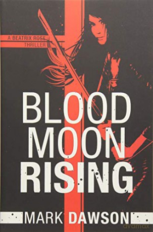 Blood Moon Rising: 2 (A Beatrix Rose Thriller) - Mark Dawson [KSIĄŻKA]