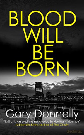 Blood Will be Born: The explosive Belfast-set crime debut (DI Owen Sheen): 1 - Gary Donnelly [KSIĄŻKA]