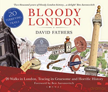 Bloody London: 20 Walks in London, Taking in its Gruesome and Horrific History - David Fathers [KSIĄŻKA]