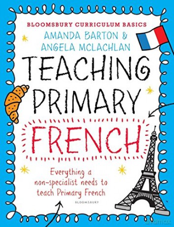 Bloomsbury Curriculum Basics: Teaching Primary French - Amanda Barton, Angela McLachlan [KSIĄŻKA]