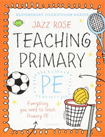 Bloomsbury Curriculum Basics: Teaching Primary PE - Jazz Rose [KSIĄŻKA]
