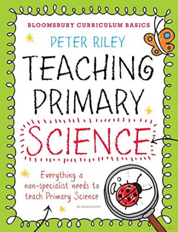 Bloomsbury Curriculum Basics: Teaching Primary Science - Peter Riley [KSIĄŻKA]