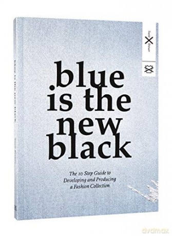 Blue is the New Black: The 10 Step Guide to Developing and Producing a Fashion Collection - Susie Breuer [KSIĄŻKA]