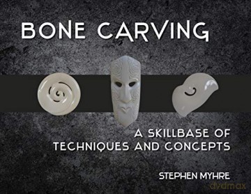 Bone Carving: A Skillbase of Techniques and Concepts - Stephen Myhre [KSIĄŻKA]