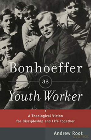 Bonhoeffer as Youth Worker: A Theological Vision For Discipleship And Life Together - Andrew Root [KSIĄŻKA]