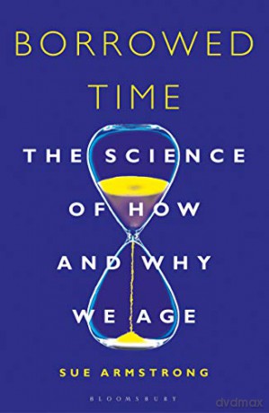 Borrowed Time: The Science of How and Why We Age - Sue Armstrong [KSIĄŻKA]