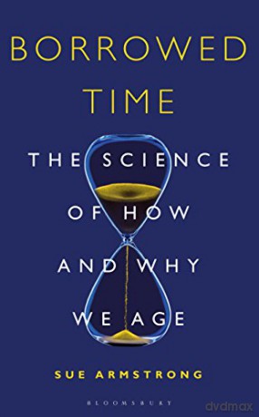 Borrowed Time: The Science of How and Why We Age (Bloomsbury Sigma) - Sue Armstrong [KSIĄŻKA]