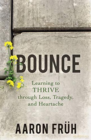 Bounce: Learning to Thrive through Loss, Tragedy, and Heartache - Aaron Fruh [KSIĄŻKA]