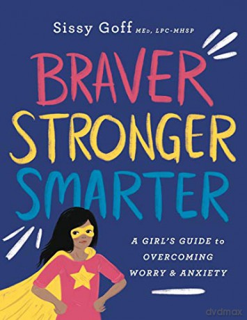 Braver, Stronger, Smarter: A Girl's Guide to Overcoming Worry and Anxiety - Goff [KSIĄŻKA]