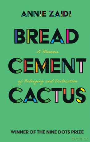 Bread, Cement, Cactus: A Memoir of Belonging and Dislocation - Annie Zaidi [KSIĄŻKA]