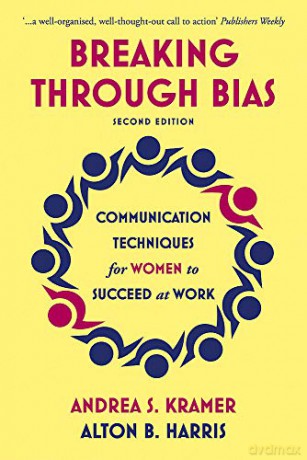 Breaking Through Bias: Communication Techniques for Women to Succeed at Work - Andrea S. Kramer [KSIĄŻKA]