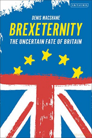 Brexiternity: The Uncertain Fate of Britain - Denis MacShane [KSIĄŻKA]
